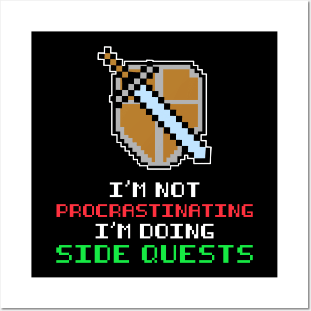 GAMER IM NOT PROCRASTINATING IM DOING SIDE QUESTS PIXEL Wall Art by JWOLF